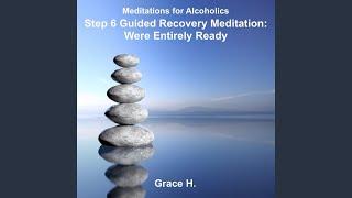 Step 6 Guided Recovery Meditation: Were Entirely Ready