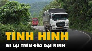 Tình hình đi lại trên đèo Đại Ninh sau vụ sạt lở đèo Bảo Lộc