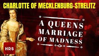 Charlotte Of Mecklenburg Strelitz: A Marriage of Madness