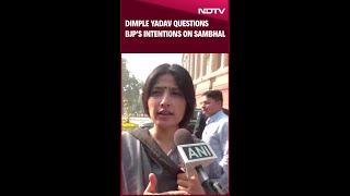 Sambhal Violence | Samajwadi Party MP Dimple Yadav Questions BJP’s Intentions On Sambhal