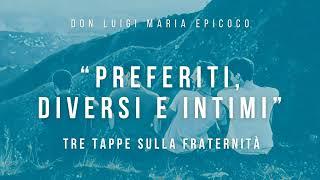 Don Luigi Maria Epicoco - Preferiti, diversi e intimi. Tre tappe sulla fraternità