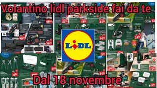 #volantino LIDL PARKSIDE FAI DA TE DAL 18 NOVEMBRE 2024 #lidl #anteprima #parkside