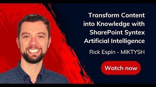 Transform Content Into Knowledge with SharePoint Syntex Artificial Intelligence – Rick Espin MIKTYSH