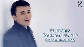 Ulug'bek Rahmatullayev - Chaqaloqlar | Улугбек Рахматуллаев - Чакалоклар