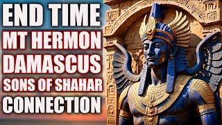 What is Going on in DAMASCUS and MT HERMON?: Ancient Document Reveals the Sons of Shahar and Giants