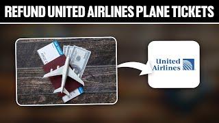 How To Refund United Airlines Plane Ticket 2024! (Full Tutorial)