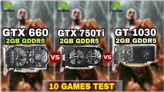 GTX 660 Vs GTX 750 ti Vs GT 1030 | 10 GAMES TEST !