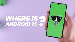 Where is Android 15? | Is it coming soon?