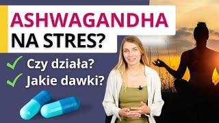 Ashwagandha  - suplement na stres, wysoki kortyzol, zaburzenia snu.  Czy działa, w jakich dawkach?