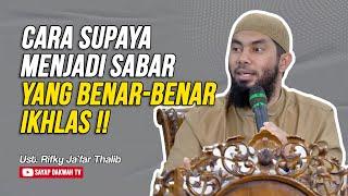 Supaya Menjadi Sabar Yang Benar-Benar Ikhlas !!? | Ustadz Rifky Ja'far Thalib