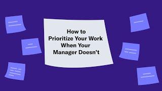 How to Prioritize Your Work When Your Manager Doesn’t