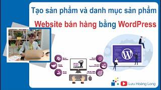 Tạo sản phẩm website bằng WordPress với Plugin WooCommerce | Thiết kế website wordpress bài 5