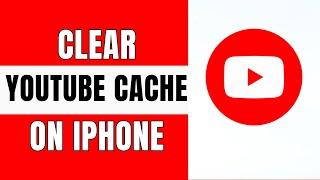 How to Clear YouTube Cache on iPhone | Simple Tutorials