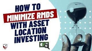 Minimize RMDs in Retirement With Asset Location Investing | Avoiding RMDs