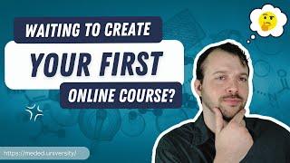 Why You Shouldn't Wait to Create Your Online (Medical) Course