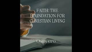 FAITH: THE FOUNDATION FOR CHRISTIAN LIVING BY OSAS ERO #youtube #biblestudy #message #fyp #foryou