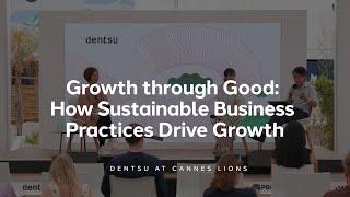 dentsu sessions at Cannes Lions 2023. How Sustainable Business Practices Drive Growth