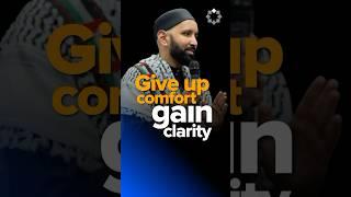 Give up comfort, gain clarity | Sh. Omar Suleiman