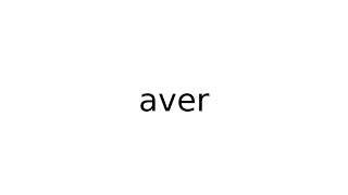 aver #legal #term #terms #english #meaning #meanings #definition #definitions