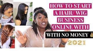 HOW TO START A HAIR / WIG BUSINESS ONLINE WITH NO MONEY