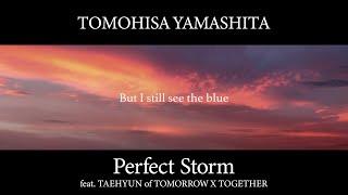 TOMOHISA YAMASHITA「Perfect Storm  (feat. TAEHYUN of TOMORROW X TOGETHER)」（Lyric Video）