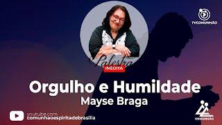INÉDITA | ORGULHO E HUMILDADE - Mayse Braga (PALESTRA ESPÍRITA)