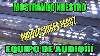 CONOCIENDO EL EQUIPO DE SONIDO DE PRODUCCIONES FEROZ