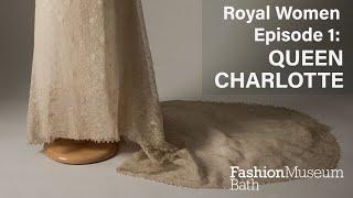 Discover Royal Women at Fashion Museum Bath: Queen Charlotte / Series