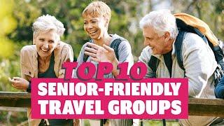 Top 10 Senior-Friendly Travel Groups