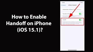 How to Enable Handoff on iPhone (iOS 15.1)?