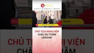 Chủ tịch Nghị viện Châu Âu thăm Ukraine | Truyền hình Quốc Hội Việt Nam