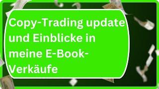 Copy-Trading update und Einblicke in meine E-Book-Verkäufe