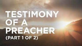 Testimony of a Preacher (Part 1 of 2) — 05/24/2021