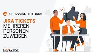 Wie weise ich Jira Tickets mehreren Personen zu? | Tutorial (deutsch)