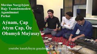 Merdan Nurgylyjow - Hajy Yazmammedow Agamämmet  Perhat.... Aynam, çap atym çap, öz obamyň maýasy
