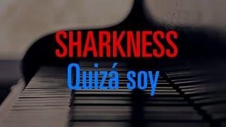 Sharkness - Quizá soy