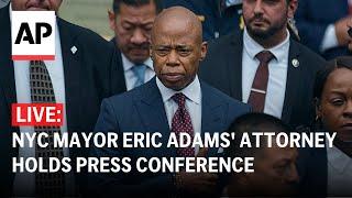 LIVE: NYC Mayor Eric Adams' attorney holds a press conference