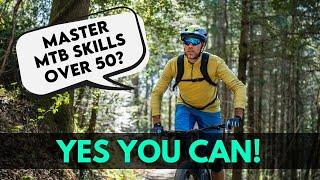 Mountain Biking Over 50 - You Are Never Too Old! HOW TO Keep Learning Until You Die!