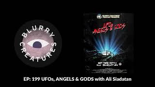 EP: 199 UFOs, ANGELS & GODS with Ali Siadatan - Blurry Creatures