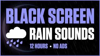 Black Screen Rain Sounds for Restful Sleeping (12 Hours No Ads)