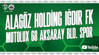 Alagöz Holding Iğdır FK - Motolux 68 Aksaray Belediyespor | CANLI