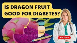 Is Dragon Fruit Good For Diabetes? @healthdsl6619