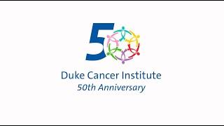 Duke Cancer Institute 50th Anniversary: Sharing the Hope for the Future