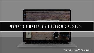 Ubuntu Christian Edition 22.04 (UbuntuCE) What's New For The World's Most Popular Linux Desktop?