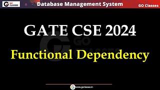 GATE CSE 2024 | Functional Dependencies | DBMS | GO Classes | Deepak Poonia
