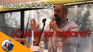 ISRAEL DE GALICIA | ¿Qué es ser cristiano? | 09/05/2022 | Iglesia de La Mina