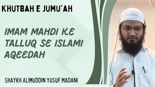 [Khutbah e Jumu'ah] Imam Mahdi Ke Talluq Se Islami Aqeedah|Shaykh Alimuddin Yusuf Madani