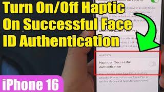 iPhone 16/16 Pro Max: How to Turn On/Off Haptic On Successful Face ID Authentication