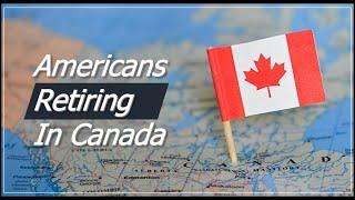 Retiring in Canada as an American