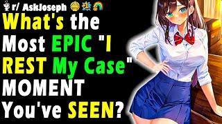 What's the Most EPIC "I REST My Case" MOMENT You've SEEN?